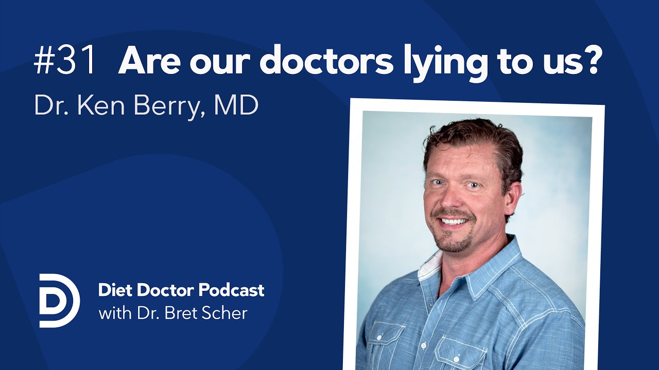 Are our doctors lying to us? With Dr. Ken Berry, MD — Diet Doctor Podcast