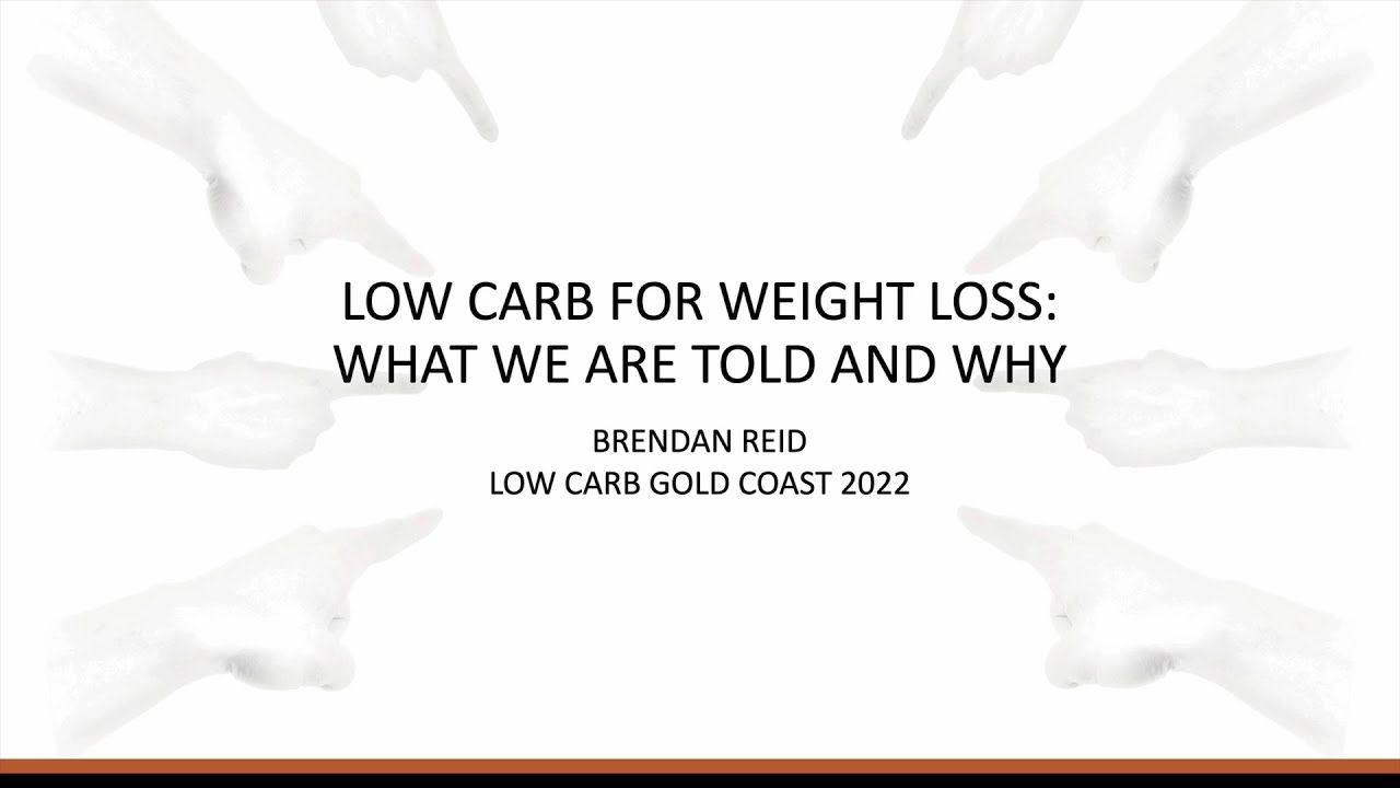 Brendan Reid – ‘Low Carb for Weight Loss: What We Are Told and Why’